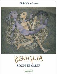 Benaglia. Sogni di carta. Catalogo della mostra (Perugia) - Alida Maria Sessa - copertina