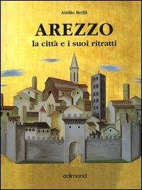 Arezzo. La città e i suoi ritratti - Attilio Brilli - copertina