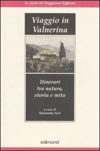 Viaggio in Valnerina. Itinerari tra natura, storia e mito. Ediz. illustrata - copertina