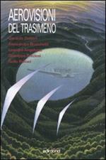 Aerovisioni del Trasimeno. Catalogo della mostra (Castiglione del lago, 8 settembre-7 ottobre 2007). Ediz. illustrata