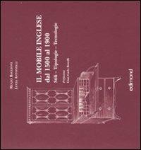 Il mobile inglese dal 1500 al 1900. Stili, tipologie, tecniche. Ediz. illustrata - Renzo Baglioni,Lucia Antonelli - copertina