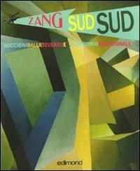 Zang sud sud. Boccioni Balla Severini e il futurismo meridionale. Catalogo della mostra (Rende, 4-31 dicembre 2009). Ediz. illustrata - copertina