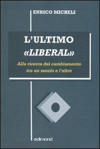 L' ultimo «liberal». Alla ricerca del cambiamento tra un secolo e l'altro - Enrico Micheli - copertina