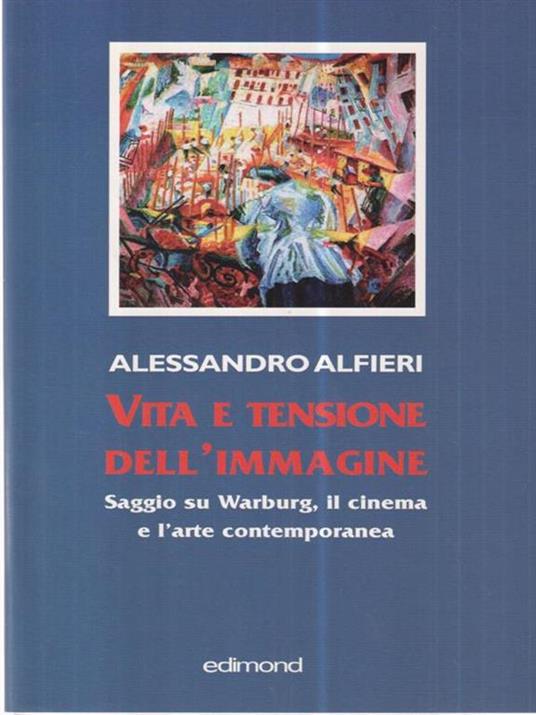 Vita e tensione dell'immagine. Saggio su Warburg, il cinema e l'arte contemporanea - Alessandro Alfieri - 3
