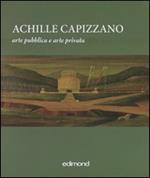 Achille Capizzano. Arte pubblica e arte privata. La prima metà del Novecento: da Sartorio al ritorno all'ordine. (Rende, 4-31 dicembre 2010). Ediz. illustrata