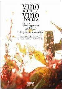 Vino sophia vino follia. La bevanda di Bacco e il pensiero creativo - Simone D'Alessandro,Franco D'Eusanio - copertina