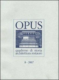 Opus (2007). Quaderno di storia, architettura e restauro. Vol. 8 - copertina