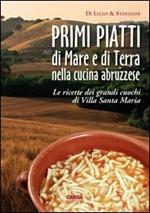 Primi piatti di mare e di terra nella cucina abruzzese. Le ricette dei grandi cuochi di Villa Santa Maria