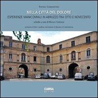 Nella città del dolore. Esperienze manicomiali in Abruzzo tra otto e Novecento - Raffaele Giannantonio - copertina