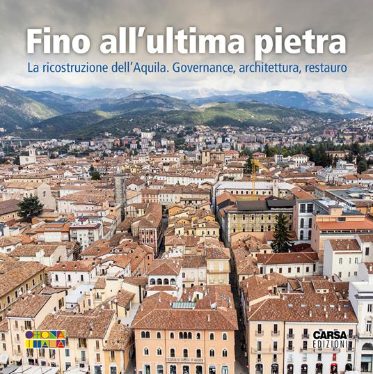 Fino all'ultima pietra. La ricostruzione dell'Aquila. Governance, architettura, restauro - copertina