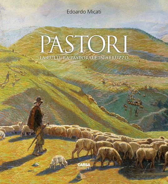 Pastori. La cultura pastorale in Abruzzo - Edoardo Micati - copertina