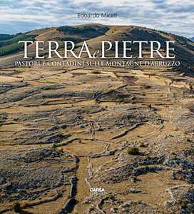 Libro Terra e pietre. Pastori e contadini sulle montagne d'Abruzzo. Ediz. a colori Edoardo Micati