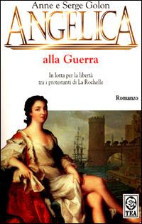 Angelica alla guerra - Anne Golon,Serge Golon - copertina