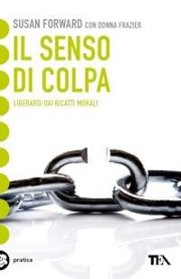 Il senso di colpa. Liberarsi dai ricatti morali - Susan Forward,Donna Frazier - copertina