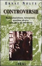 Controversie. Nazionalsocialismo, bolscevismo, questione ebraica nella storia del Novecento