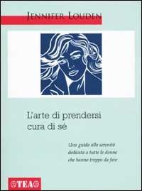 L' arte di prendersi cura di sé. Una guida a tutte le donne che hanno troppo da fare - Jennifer Louden - copertina
