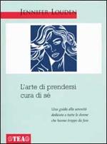 L' arte di prendersi cura di sé. Una guida a tutte le donne che hanno troppo da fare