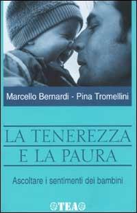 La tenerezza e la paura. Ascoltare i sentimenti dei bambini - Marcello Bernardi,Pina Tromellini - copertina