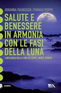 Salute e benessere in armonia con le fasi della luna - Johanna Paungger,Thomas Poppe - copertina