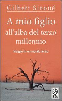 A mio figlio all'alba del terzo millennio - Gilbert Sinoué - copertina