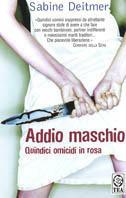 Addio maschio. Quindici omicidi in rosa