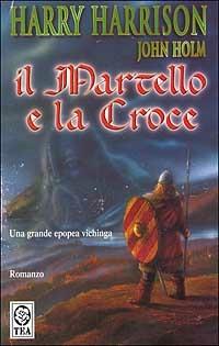 Il martello e la croce - Harry Harrison,John Holm - copertina