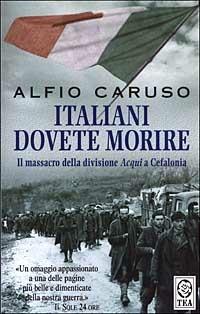 Italiani dovete morire. Il massacro della divisione Acqui a Cefalonia - Alfio Caruso - copertina