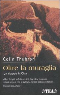 Oltre la muraglia. Un viaggio in Cina - Colin Thubron - copertina