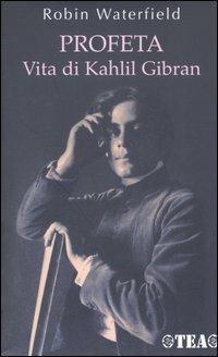 Profeta. Vita di Kahlil Gibran - Robin Waterfield - copertina