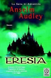 Eresia. La saga di Aquasilva. Vol. 1 - Anselm Audley - copertina