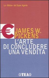 L' arte di concludere una vendita - James W. Pickens - copertina