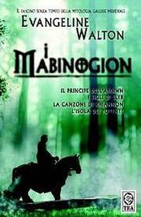 I Mabinogion. Il principe dell'Annwn-I figli di Llyr-La canzone di Rhiannon-L'isola dei potenti - Evangeline Walton - copertina