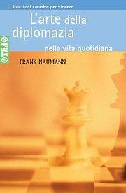 L' arte della diplomazia nella vita quotidiana - Frank Naumann - copertina