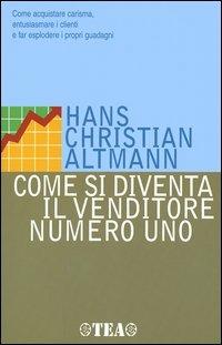 Come si diventa il venditore numero uno - Hans Christian Altmann - copertina