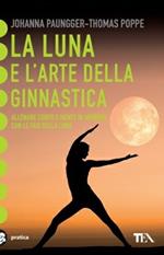 La luna e l'arte della ginnastica. Con il calendario lunare 2006-2011