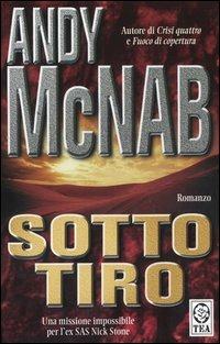 Sotto tiro. Una missione per l'ex comandante SAS Nick Stone - Andy McNab - copertina