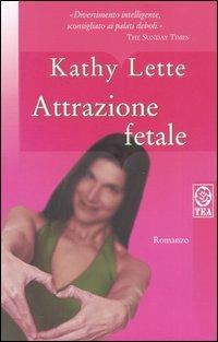 Attrazione fetale - Kathy Lette - copertina