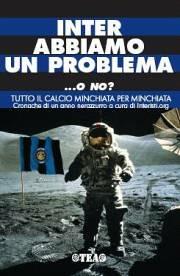 Inter abbiamo un problema... o no? Tutto il calcio minchiata per minchiata. Cronache di un anno nerazzurro - copertina