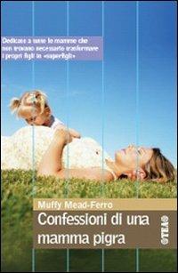 Confessioni di una mamma pigra - Muffy Mead-Ferro - copertina