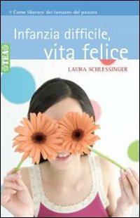 Infanzia difficile, vita felice - Laura Schlessinger - 5