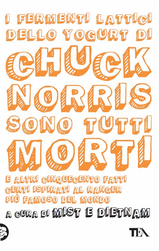 I fermenti lattici dello yogurt di Chuck Norris sono tutti morti. E altri cinquecento fatti certi ispirati al ranger più famoso del mondo - copertina