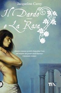 Il dardo e la rosa - Jacqueline Carey - copertina