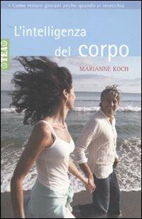 L' intelligenza del corpo. Come restare giovani anche quando si invecchia - Marianne Koch - copertina