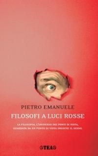 Filosofi a luci rosse. La filosofia, l'universo dei punti di vista, guardata da un punto di vista inedito: il sesso - Pietro Emanuele - copertina