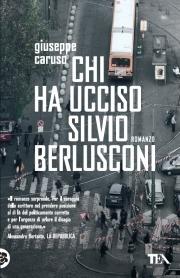 Chi ha ucciso Silvio Berlusconi - Giuseppe Caruso - copertina
