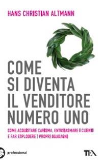 Come si diventa il venditore numero uno - Hans Christian Altmann - copertina