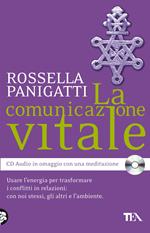 La comunicazione vitale. Usare l'energia per trasformare i conflitti in relazioni: con noi stessi, gli altri e l'ambiente. Con CD Audio