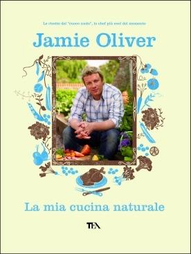 La mia cucina naturale. Ediz. illustrata - Jamie Oliver - copertina
