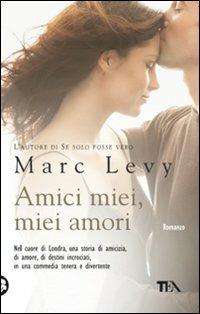 Amici miei, miei amori - Marc Levy - copertina