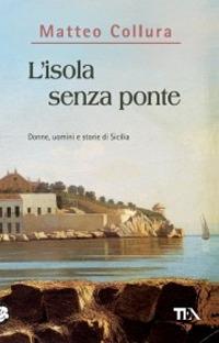 L'isola senza ponte. Donne, uomini e storie della Sicilia - Matteo Collura - copertina